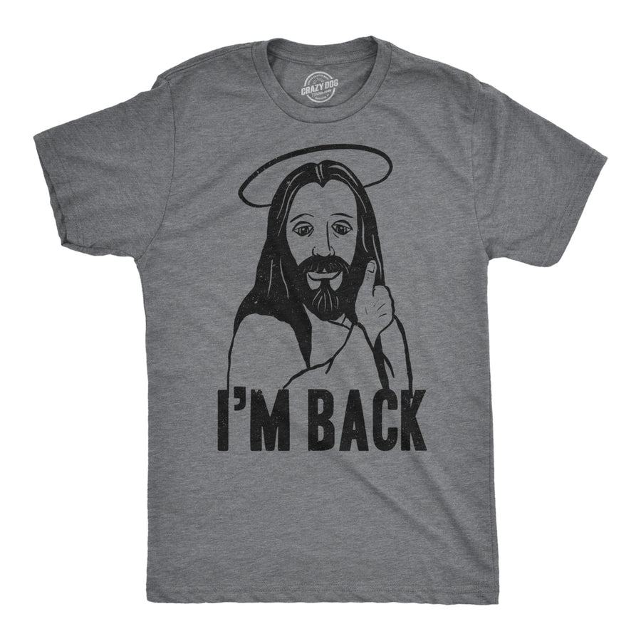 Mens Im Back Funny Jesus Easter Christian Hilarious Reference for Adult T Shirt Image 1