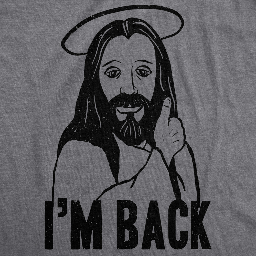 Mens Im Back Funny Jesus Easter Christian Hilarious Reference for Adult T Shirt Image 2