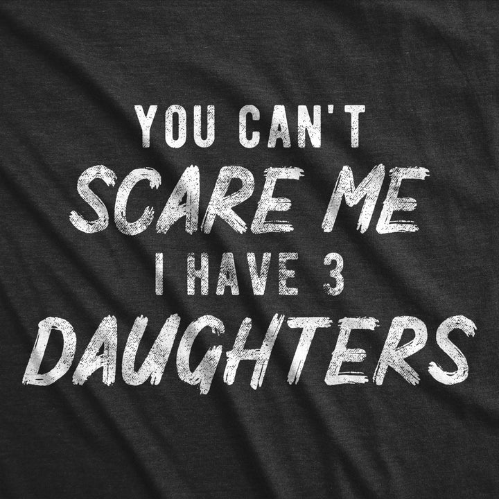 Womens You Cant Scare Me I Have Three Daughters Tshirt Funny Parenting Mothers Day Tee Image 2