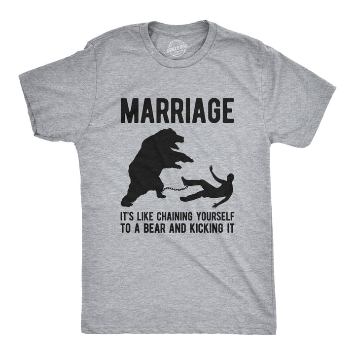 Mens Marriage Like Chaining Yourself To A Bear And Kicking It Tshirt Funny Relationship Tee Image 1