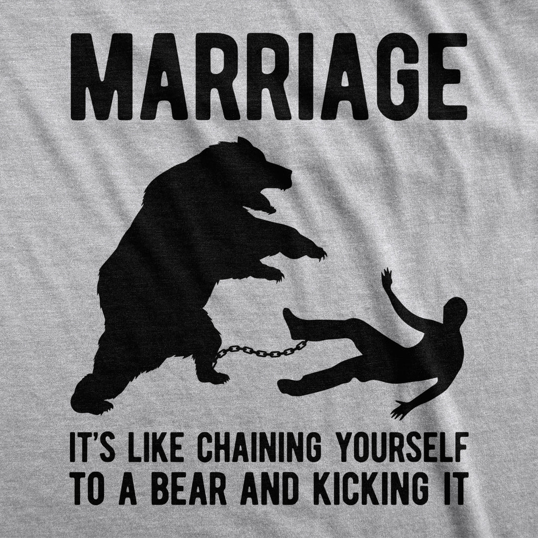 Mens Marriage Like Chaining Yourself To A Bear And Kicking It Tshirt Funny Relationship Tee Image 2