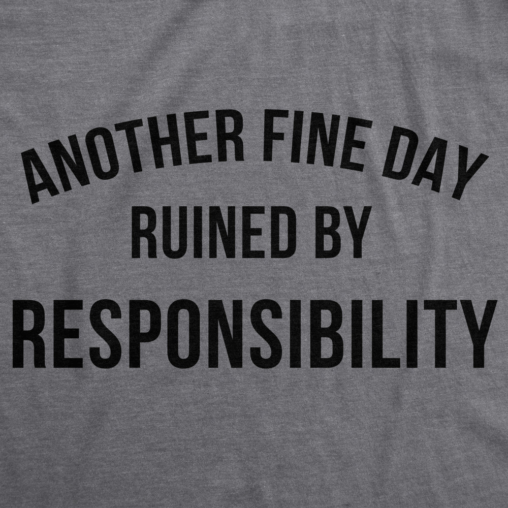 Mens Another Fine Day Ruined By Responsibility Tshirt Funny Adulting Tee Image 2