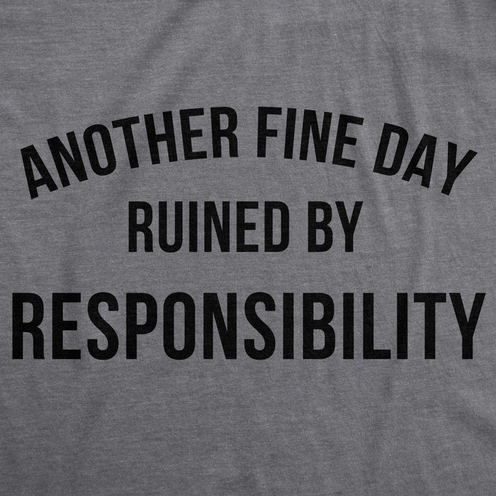 Mens Another Fine Day Ruined By Responsibility Tshirt Funny Adulting Tee Image 2