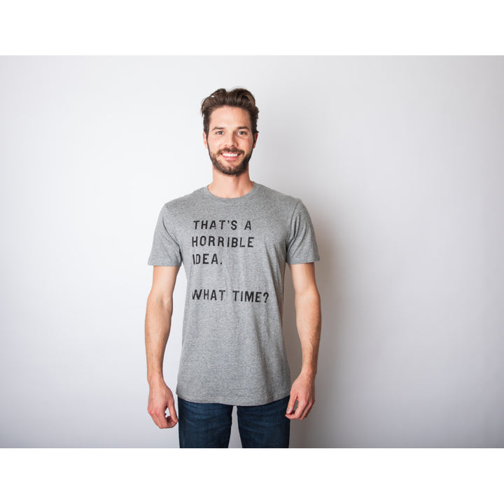 Mens Thats A Horrible Idea What Time T shirt Funny Adult Sarcastic Humor Tee Image 3