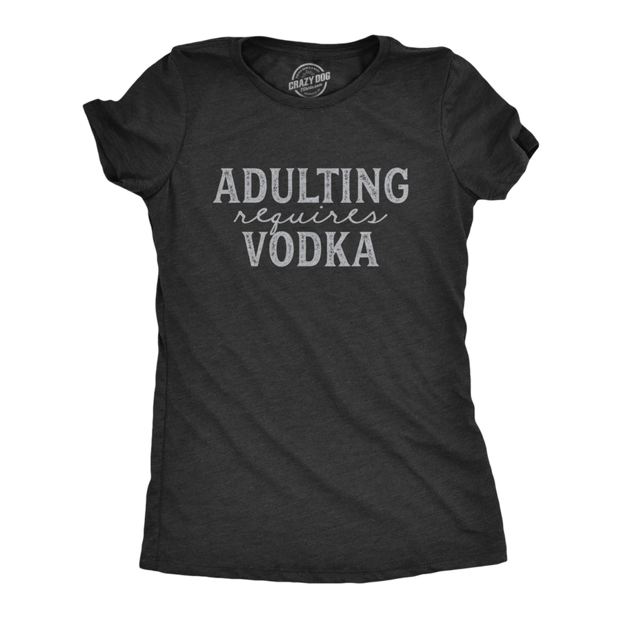 Womens Adulting Requires Vodka Tshirt Funny Liquor Parenting Graphic Novelty Tee Image 1