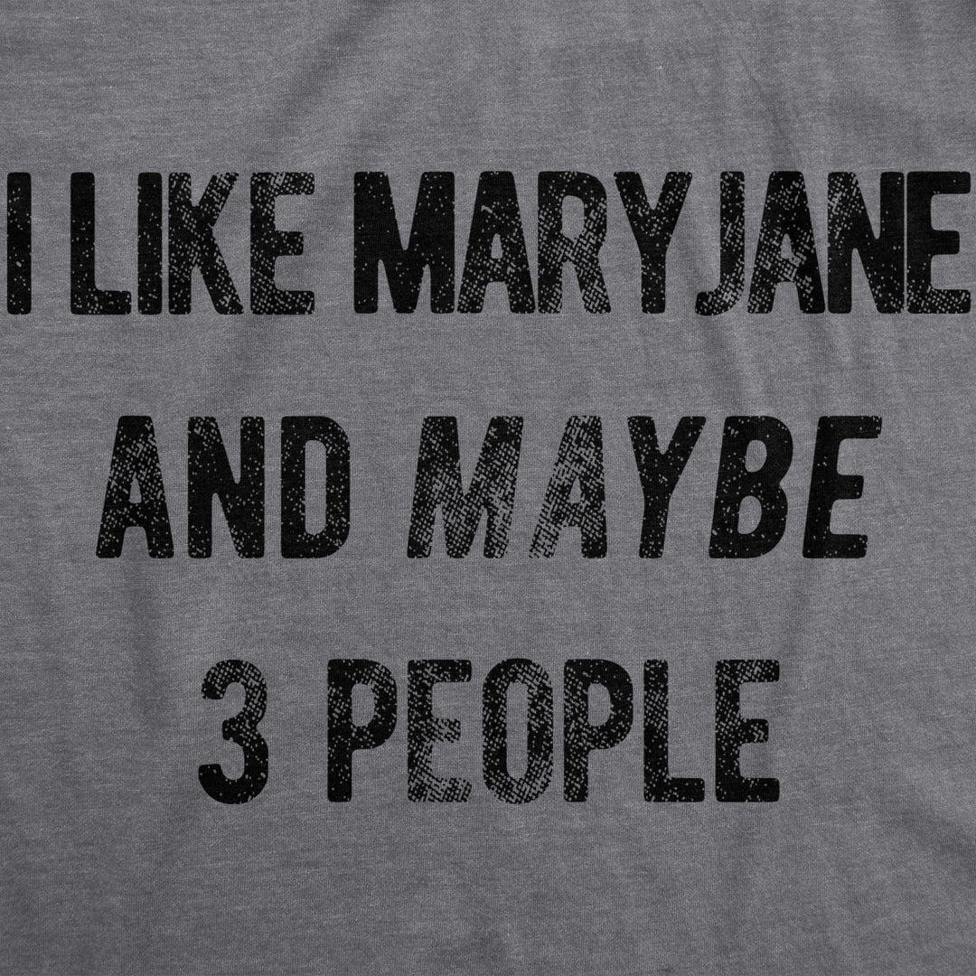 Womens I Like Maryjane and Maybe 3 People Tshirt Funny 420 Weed Tee For Ladies Image 2