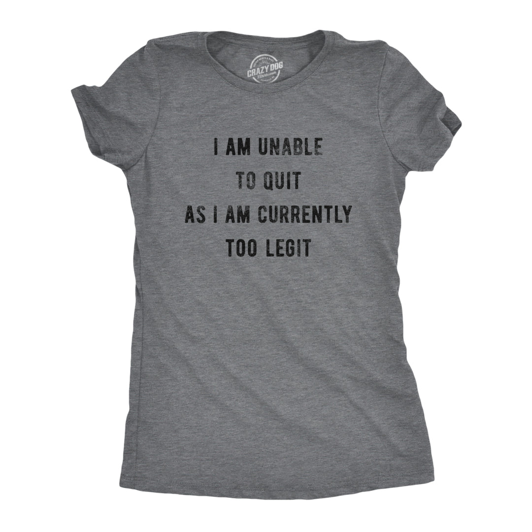 Womens I Am Unable To Quit As I Am Currently Too Legit Tshirt Funny Song Sarcastic Graphic Tee Image 1