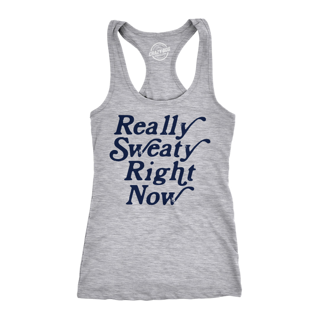 Womens Fitness Tank Really Sweaty Right Now Tanktop Funny Workout Gym Graphic Novelty Shirt Image 1