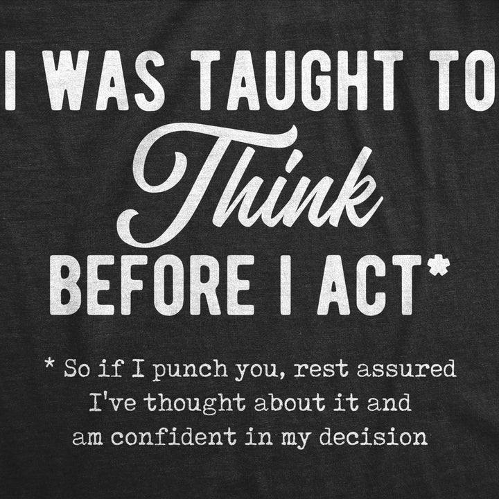 Womens I Was Taught To Think Before I Act Tshirt Funny Punch You Sarcastic Graphic Tee Image 2