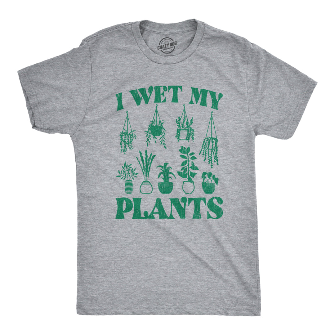 Mens I Wet My Plants Tshirt Funny Water House Plants Flowers Graphic Novelty Tee Image 1