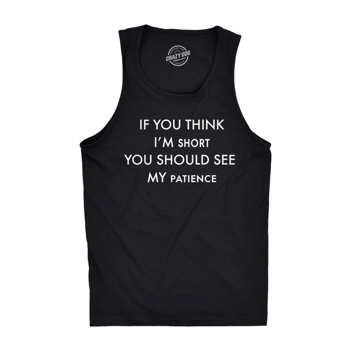 Mens Fitness Tank If You Think Im Short You Should See My Patience Tanktop Funny Temper Sarcastic Shirt Image 1