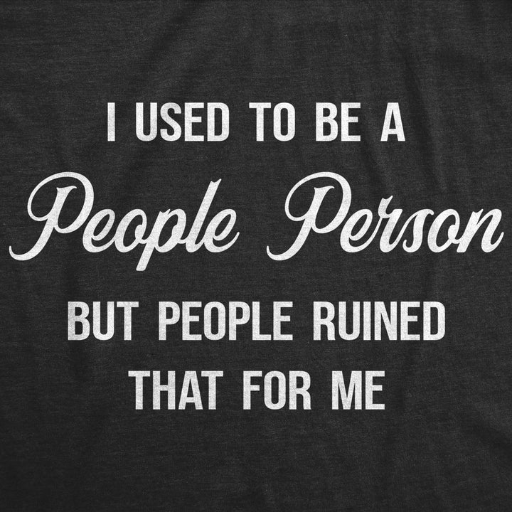 Mens I Used To Be A People Person But People Ruined That For Me Tshirt Funny Introvert Tee Image 2