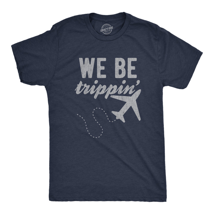 Mens We Be Trippin Tshirt Cool Travel Vacation Adventure Airplane Graphic Novelty Tee Image 1