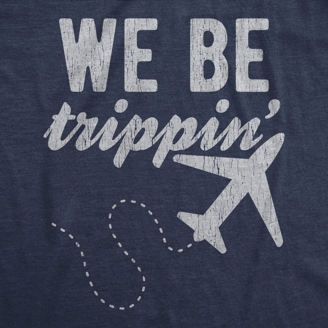 Mens We Be Trippin Tshirt Cool Travel Vacation Adventure Airplane Graphic Novelty Tee Image 2