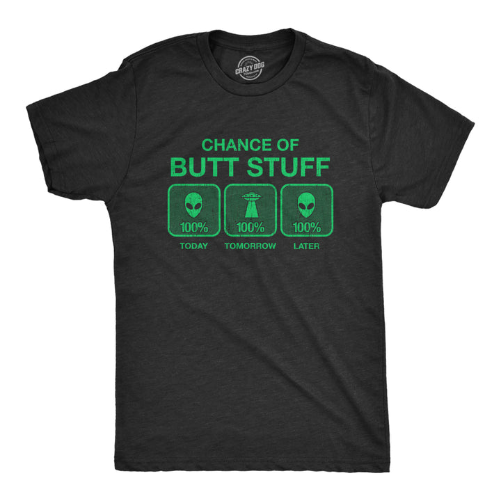 Mens 100% Chance Of Butt Stuff Tshirt Funny Alien Invasion Novelty Innuendo Tee Image 1