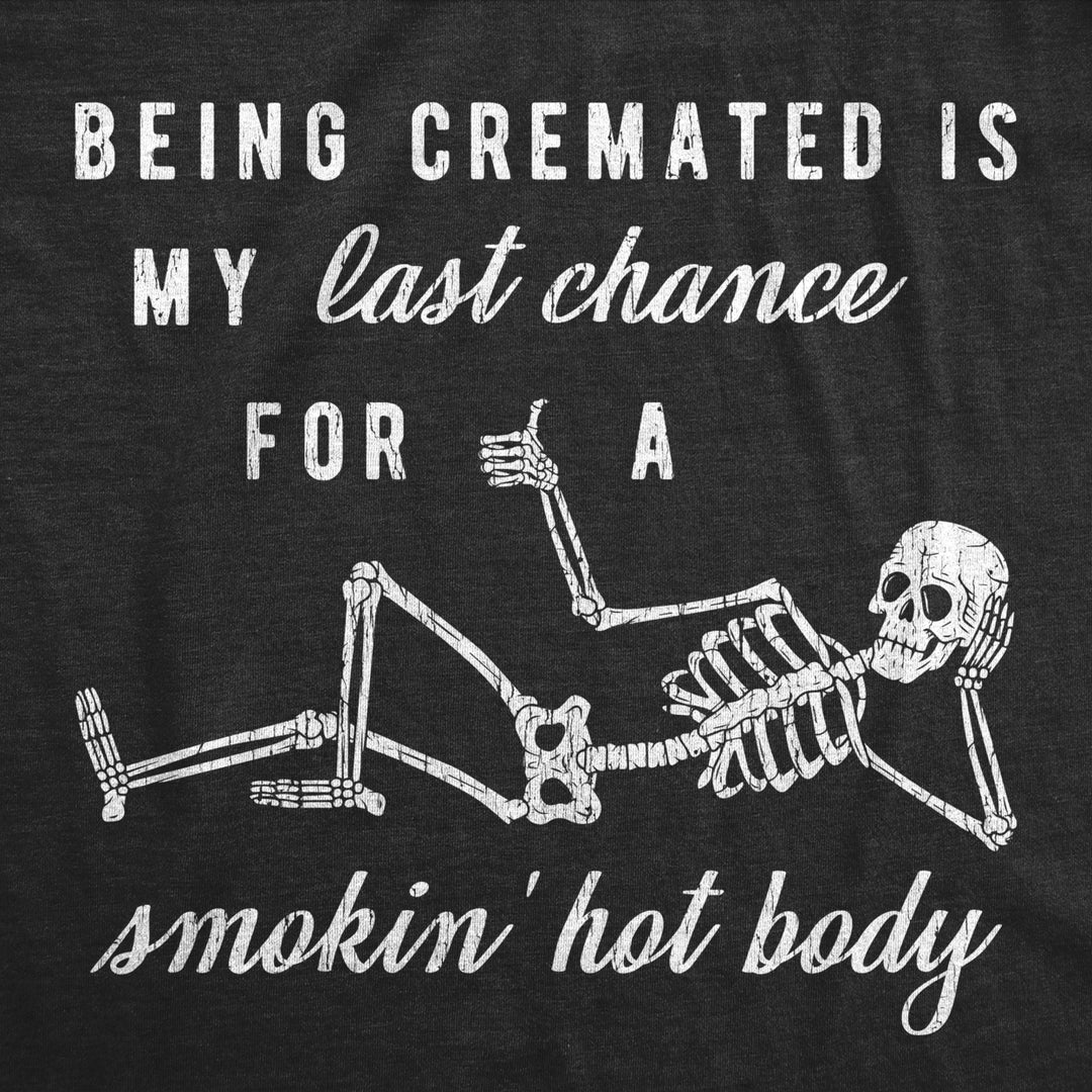 Womens Being Cremated Smoking Hot Body Hilarious Halloween Skeleton T-shirt Image 2