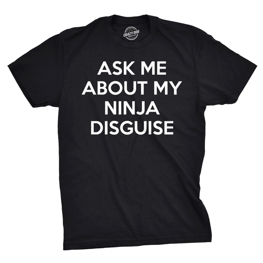 Mens Ask Me About My Ninja Disguise Flip T shirt Funny Costume Graphic Humor Tee Image 2