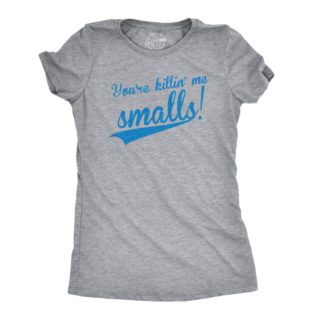 Womens Youre Killing Me Smalls T shirt Funny Baseball Shirt Cool Novelty Tees Image 1