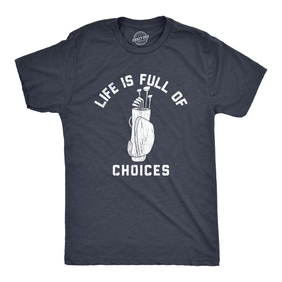 Mens Life Is Full Of Choices Funny Golf T-Shirt Hilarious Golfing Image 1