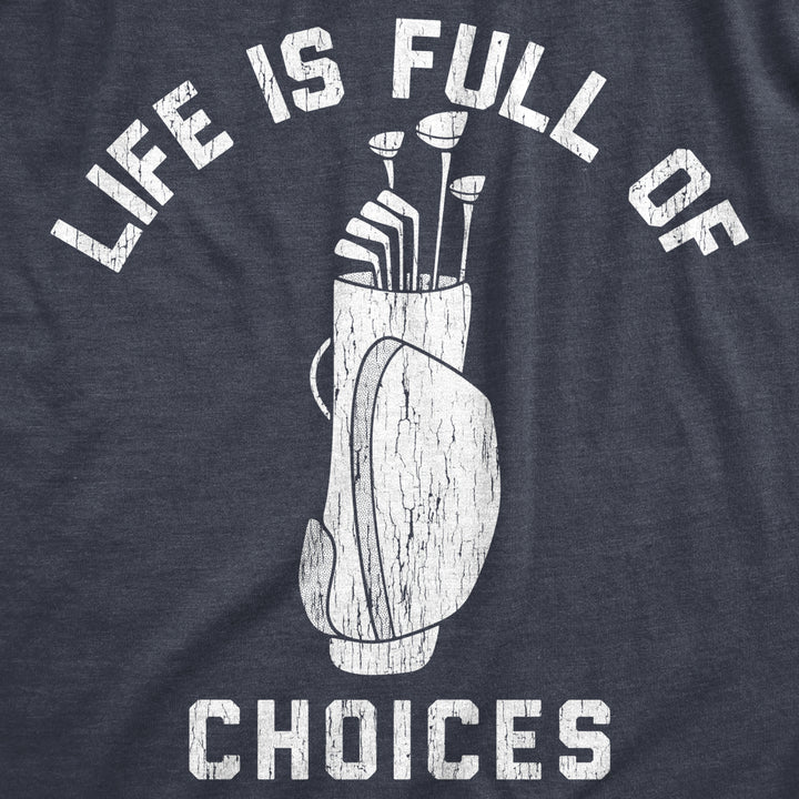 Mens Life Is Full Of Choices Funny Golf T-Shirt Hilarious Golfing Image 2