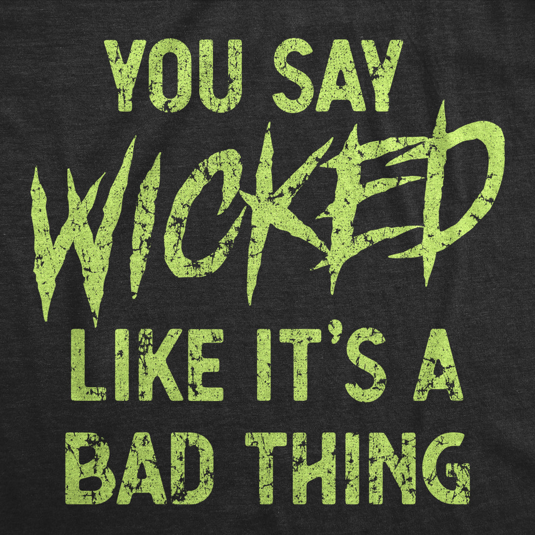 Womens You Say Wicked Like Its A Bad Thing Tshirt Funny Spooky Halloween Party Graphic Tee Image 2