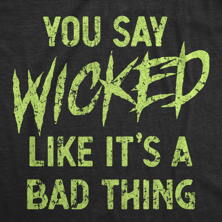 Womens You Say Wicked Like Its A Bad Thing Tshirt Funny Spooky Halloween Party Graphic Tee Image 2