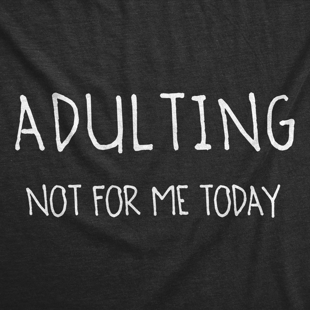 Mens Adulting Not For Me Today Tshirt Funny Sarcastic Self Mocking Adult Tee Image 2