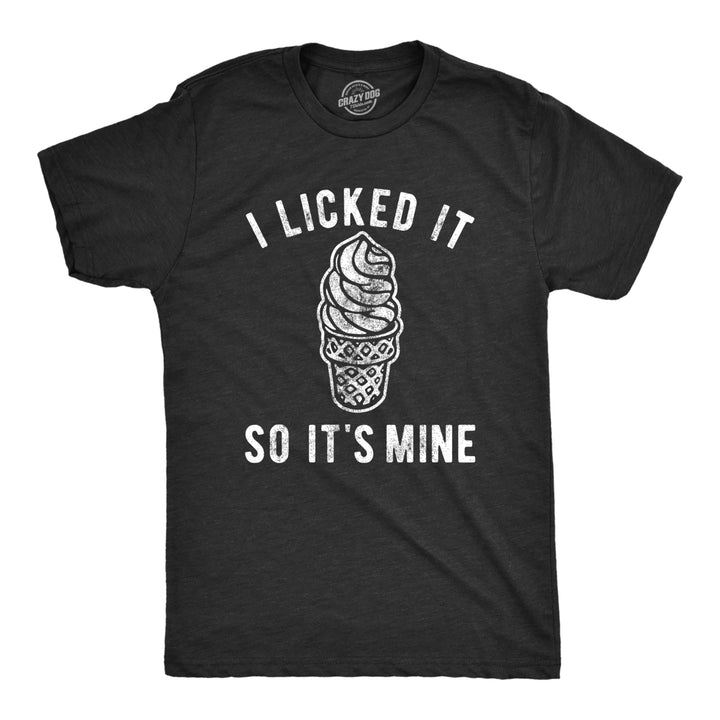 Mens I Licked It So Its Mine Tshirt Funny Dibs Ice Cream Cone Sarcastic Graphic Tee Image 1