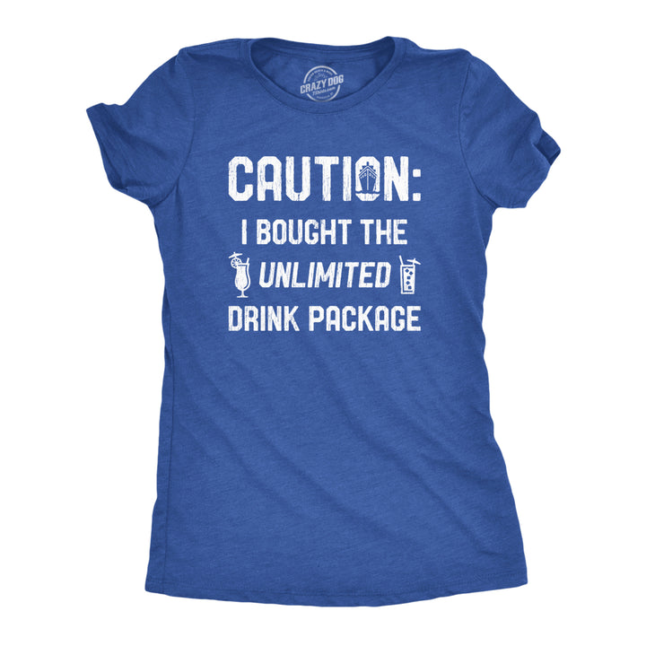 Womens Caution I Bought The Unlimited Drink Package Tshirt Funny Cruise Vacation Tee Image 1