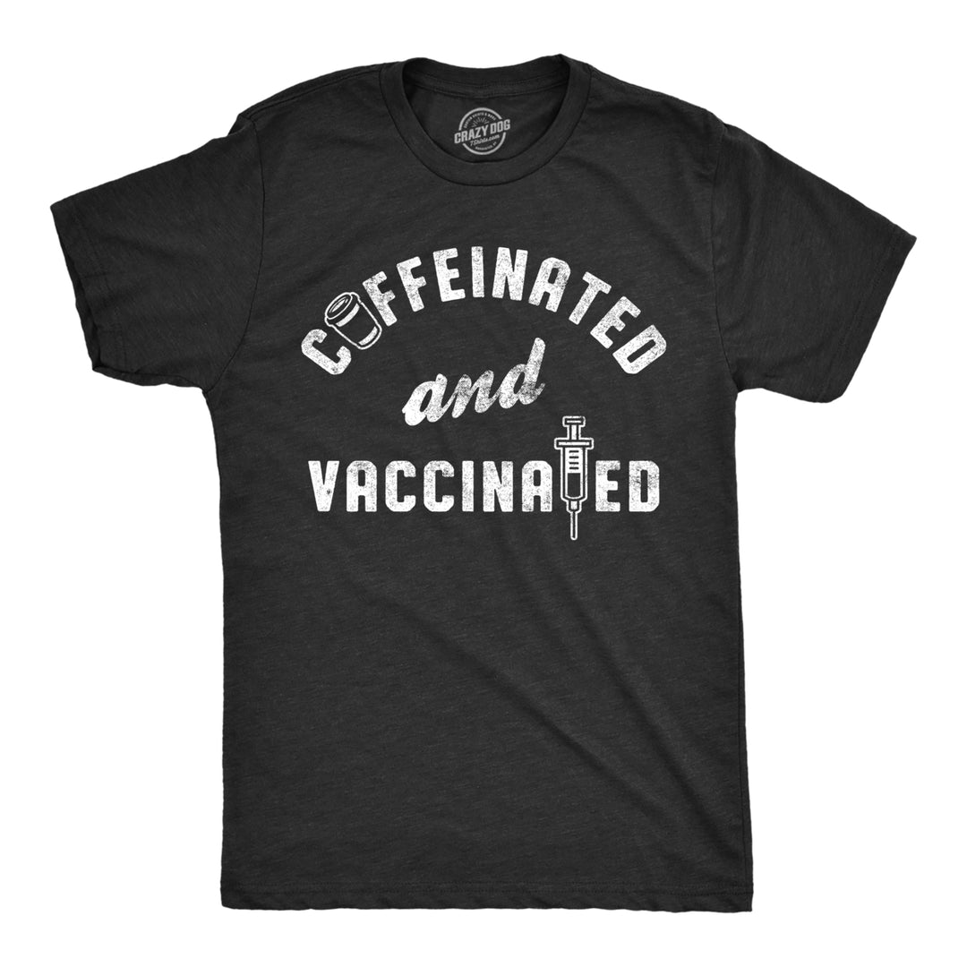 Mens Caffeinated And Vaccinated Funny Coffee T-Shirt Science Vaccine Joke Saying Image 1