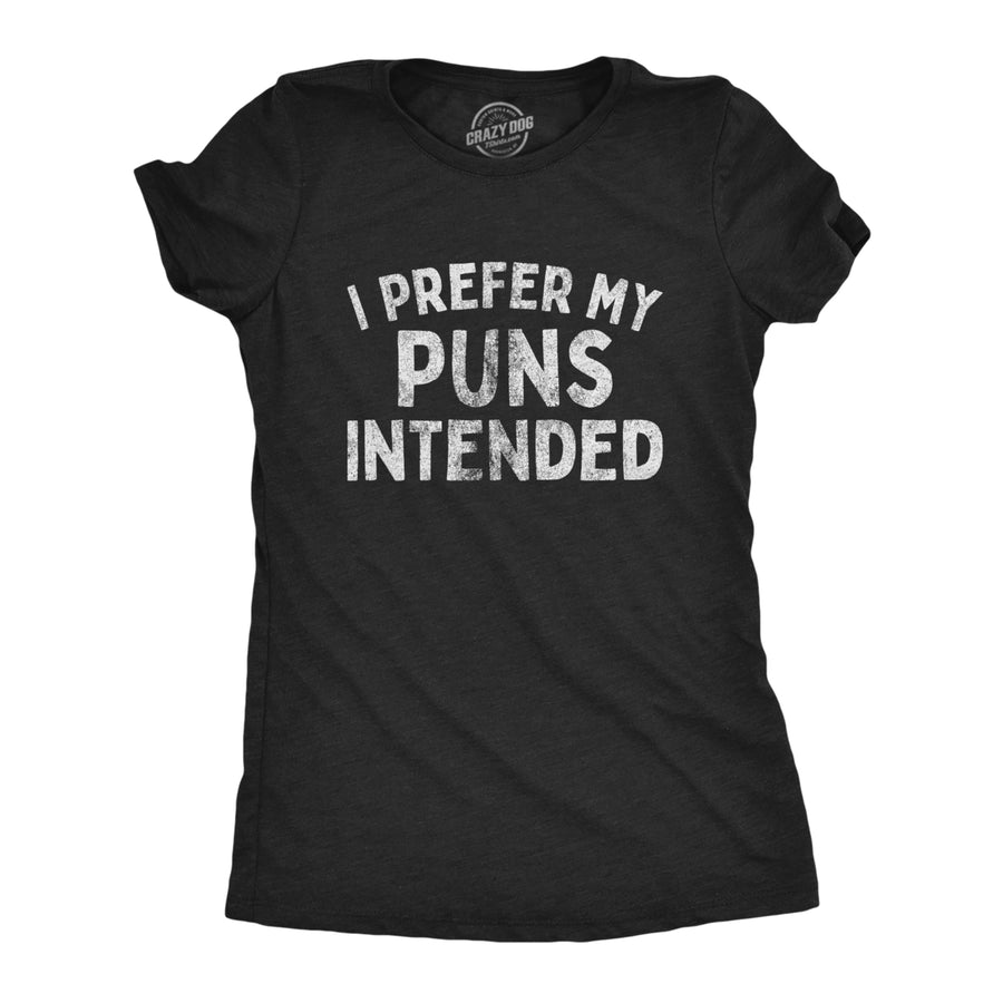 Womens I Prefer My Puns Intended Tshirt Funny Joke Novelty Graphic Tee Image 1