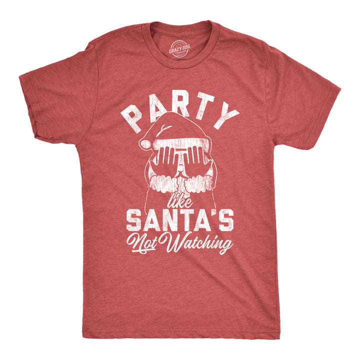 Mens Party Like Santas Not Watching Tshirt Funny Christmas Party Holiday Graphic Tee Image 1