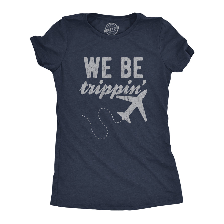 Womens We Be Trippin Tshirt Cool Travel Vacation Adventure Airplane Graphic Novelty Tee Image 1