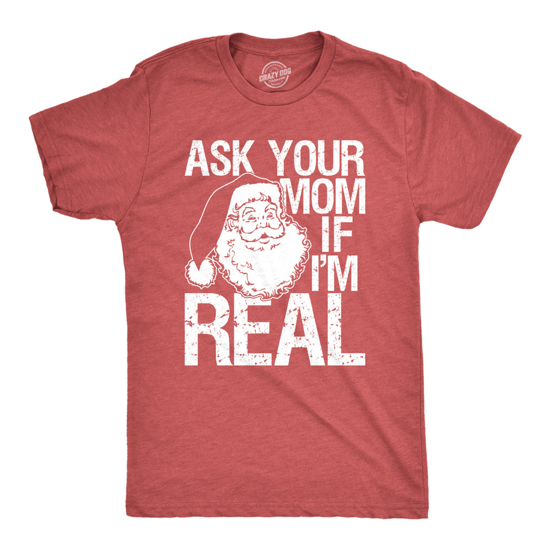 Mens Ask Your Mom If Im Real Tshirt Funny Santa Claus Christmas Tee Image 1