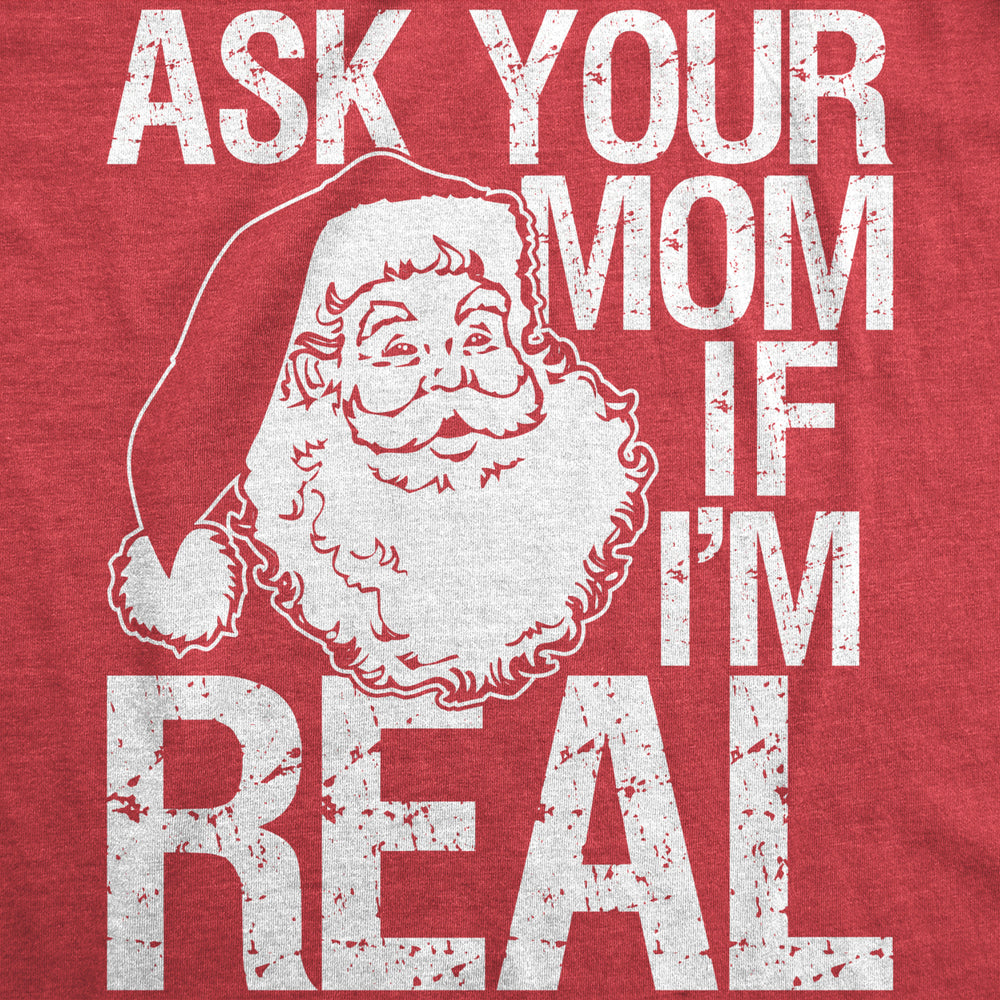 Mens Ask Your Mom If Im Real Tshirt Funny Santa Claus Christmas Tee Image 2