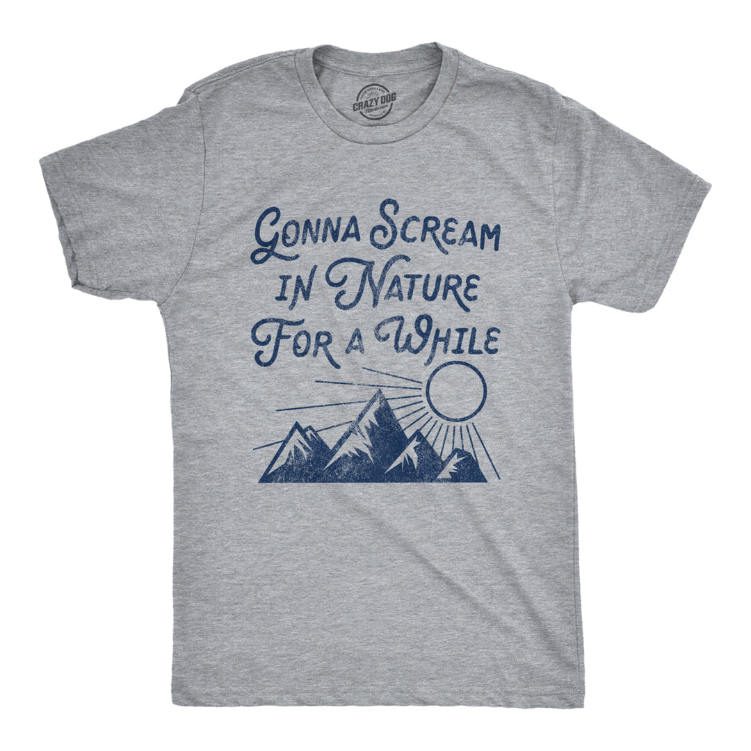 Mens Gonna Scream In Nature For A While Tshirt Funny Camping Outdoors Graphic Tee Image 1