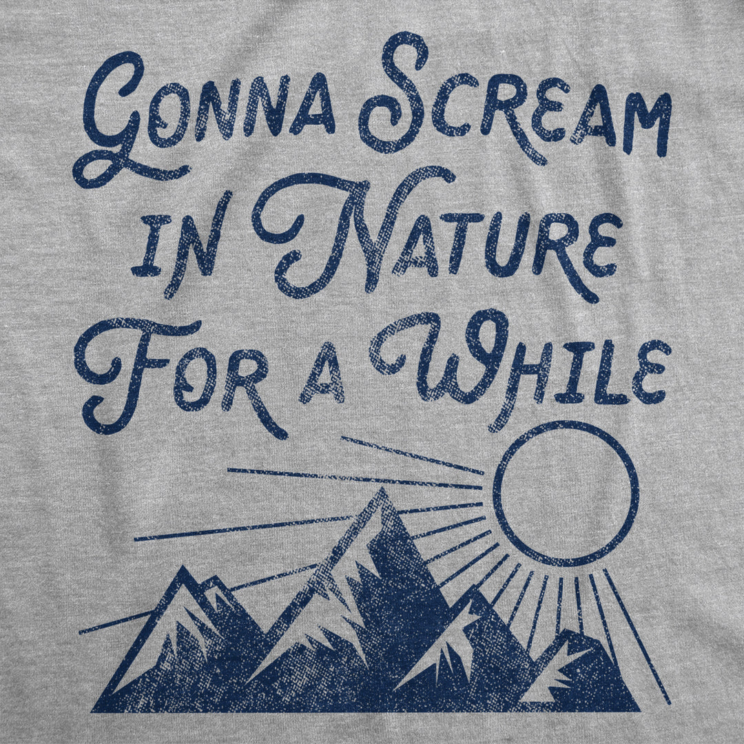 Mens Gonna Scream In Nature For A While Tshirt Funny Camping Outdoors Graphic Tee Image 2