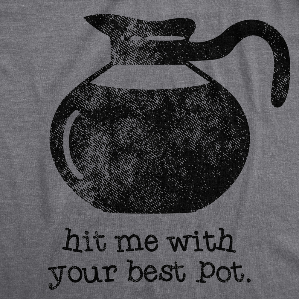 Womens Hit Me With Your Best Pot Tshirt Funny Coffee Tee Image 2