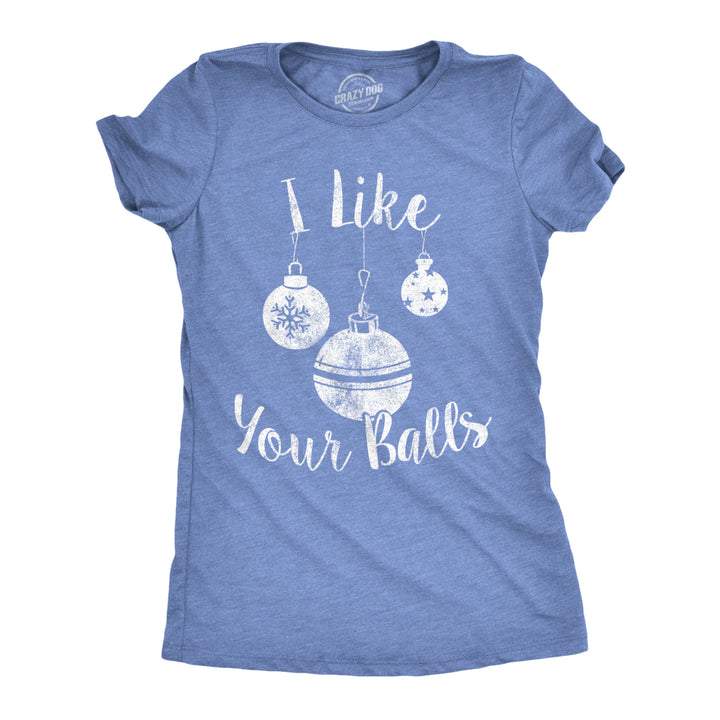 Womens I Like Your Balls Tshirt Funny Christmas Ornament Tee Image 1