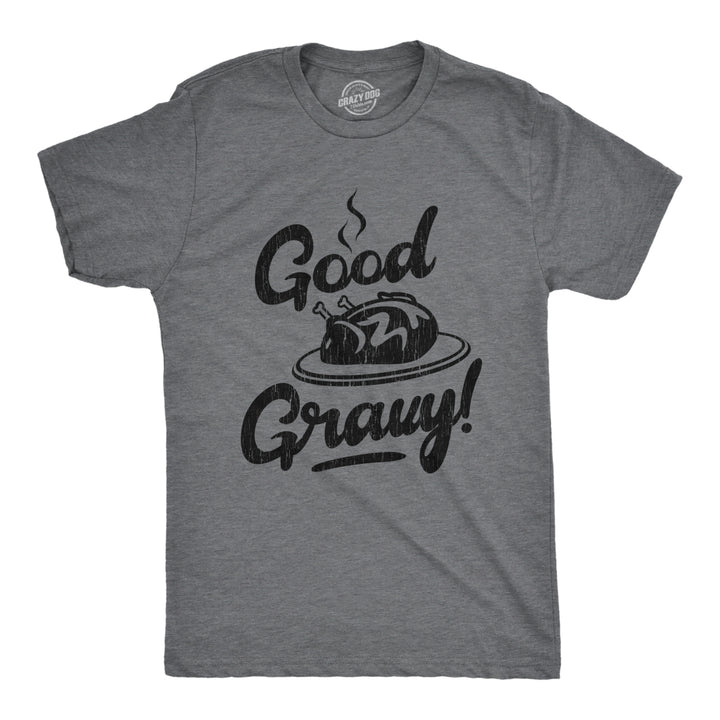 Mens Good Gravy Tshirt Funny Thanksgiving Dinner Turkey Day Graphic Novelty Tee Image 1