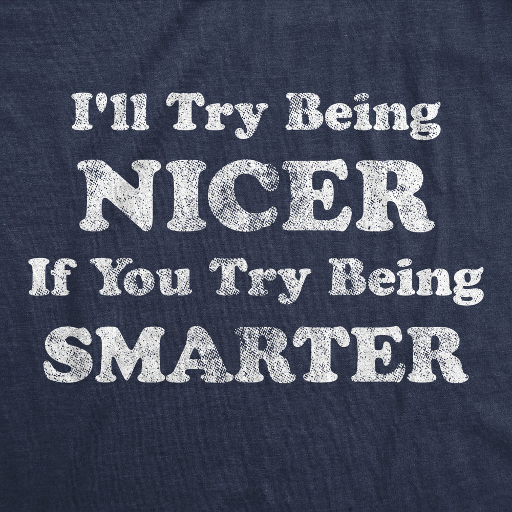 Mens Ill Try Being Nicer If You Try Being Smarter Tshirt Funny Sarcastic Graphic Tee Image 2