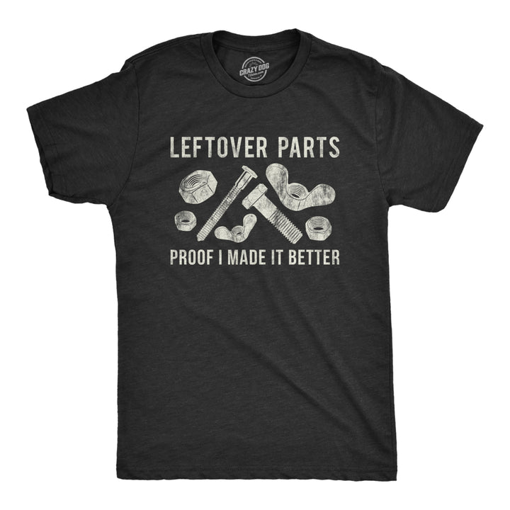 Mens Leftover Parts Proof I Made It Better Tshirt Funny Toolbox Fathers Day Sarcastic Tee Image 1