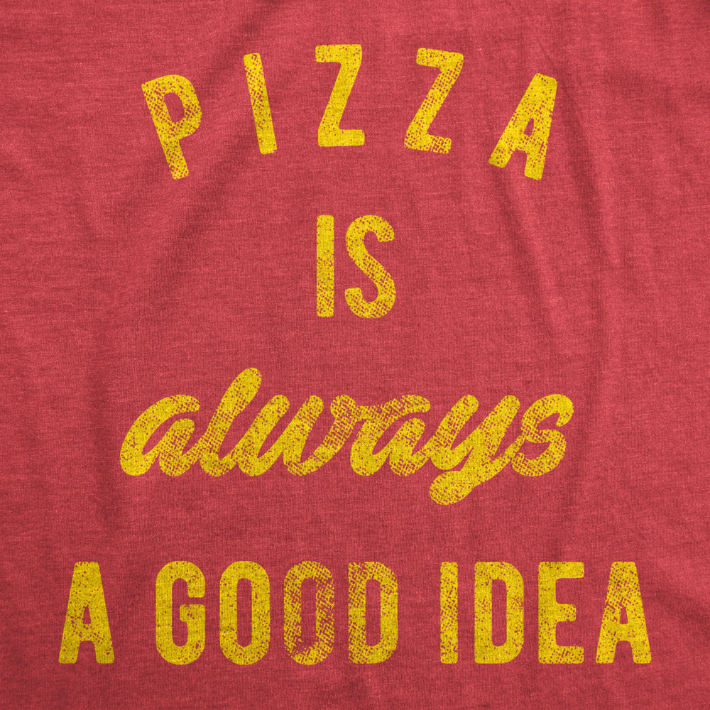 Mens Pizza Is Always A Good Idea T shirt Party Lover Funny Sarcasm Graphic Tee Image 2