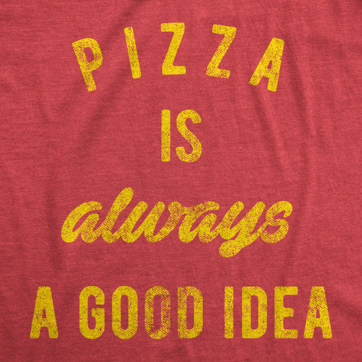 Mens Pizza Is Always A Good Idea T shirt Party Lover Funny Sarcasm Graphic Tee Image 2