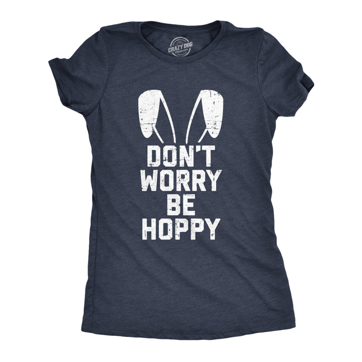 Womens Dont Worry Be Hoppy Tshirt Funny Easter Bunny Tee Image 1