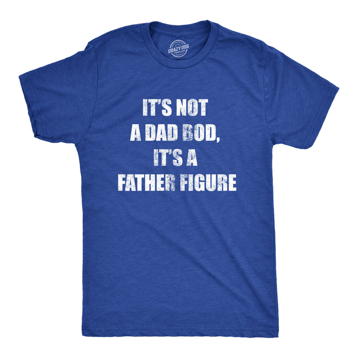 Mens Its Not A Dad Bod Its A Father Figure Tshirt Funny Fathers Day Novelty Tee Image 1