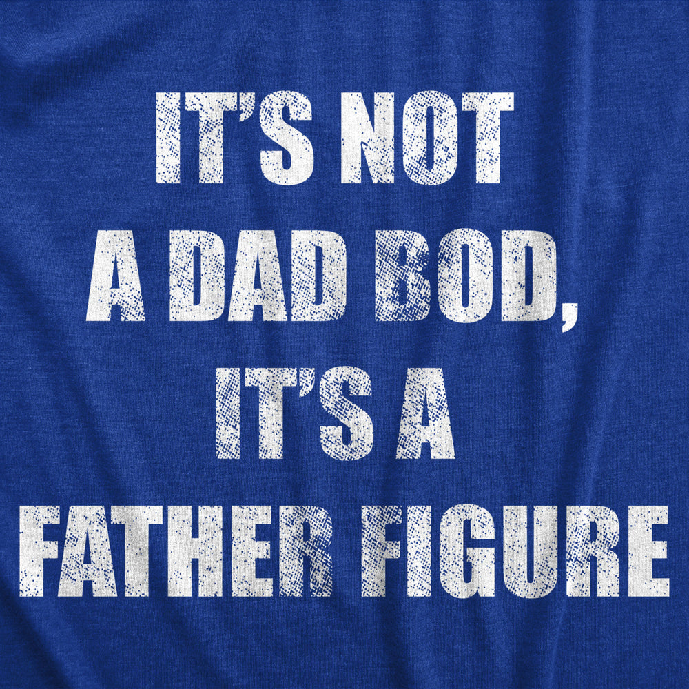 Mens Its Not A Dad Bod Its A Father Figure Tshirt Funny Fathers Day Novelty Tee Image 2