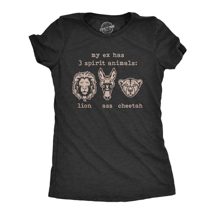 Womens My Ex Has 3 Spirit Animals Lion a** Cheetah Tshirt Funny Sarcastic Relationship Gaphic Tee Image 1