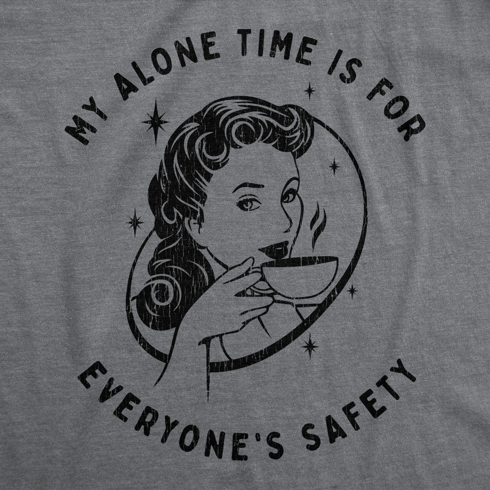 Womens My Alone Time Is For Everyones Safety Sarcastic T shirt Funny Novelty Tee Image 2