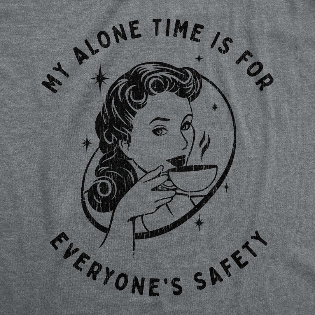 Womens My Alone Time Is For Everyones Safety Sarcastic T shirt Funny Novelty Tee Image 2